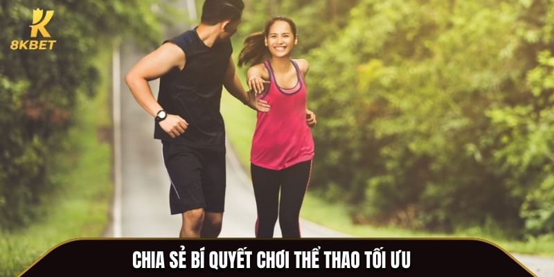 Chia sẻ bí quyết chơi thể thao tối ưu