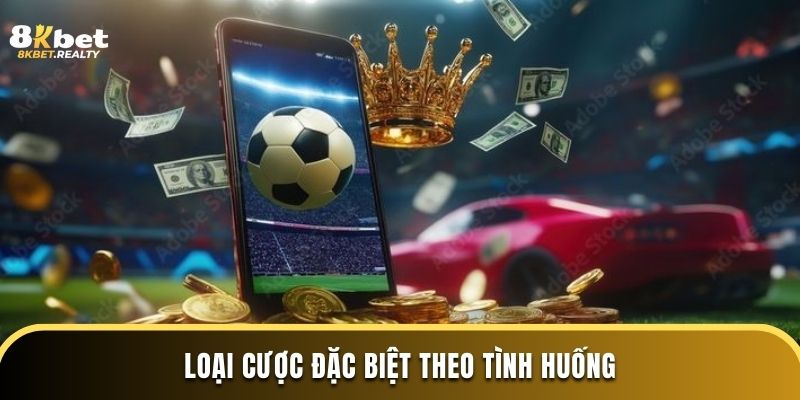 Loại cược đặc biệt theo tình huống