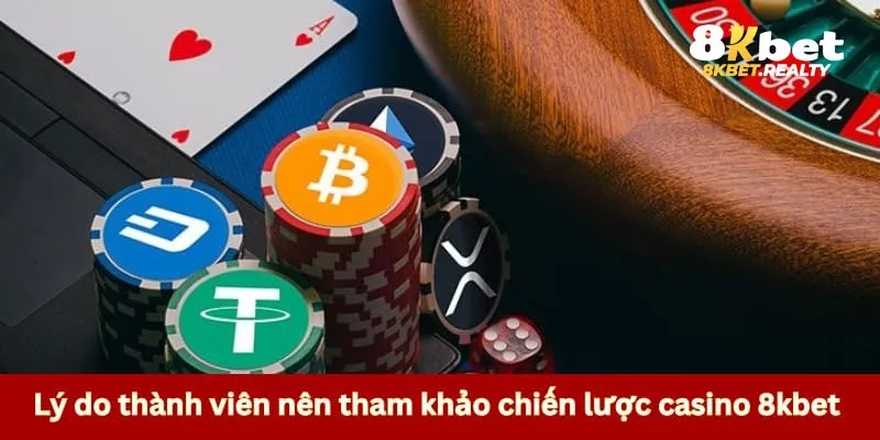 Lý do thành viên nên tham khảo chiến lược casino 8kbet 