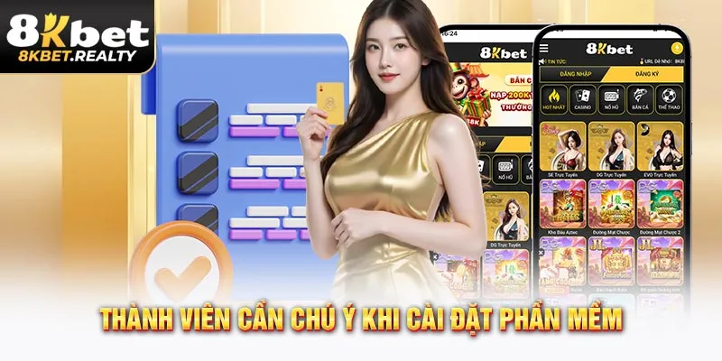 Thành viên cần chú ý khi cài đặt phần mềm tại 8kbet