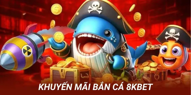 Tổng hợp khuyến mãi bắn cá 8kbet nổi bật