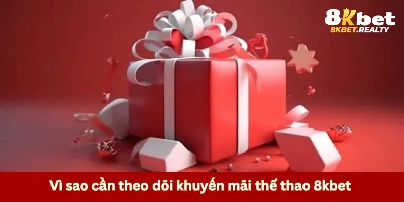 Vì sao cần theo dõi khuyến mãi thể thao 8kbet