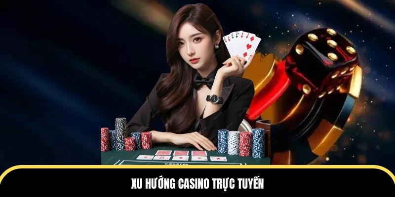 Xu hướng Casino trực tuyến